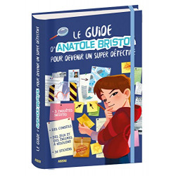 Le guide d'Anatole Bristol pour devenir un super détective